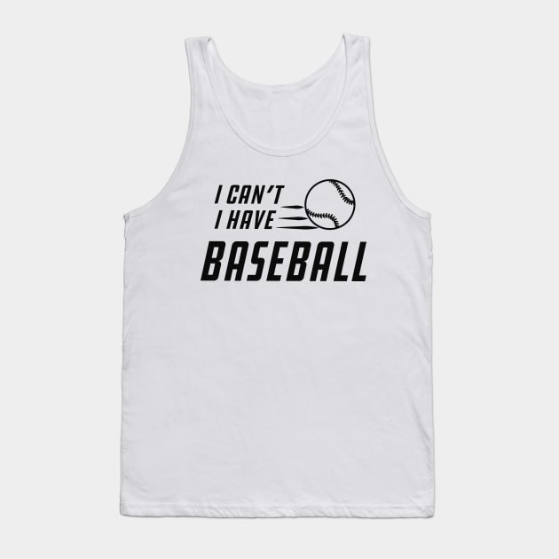 Baseball - I can't I have baseball Tank Top by KC Happy Shop